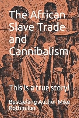 The African Slave Trade and Cannibalism: This is a true story! by Grave, E. J.