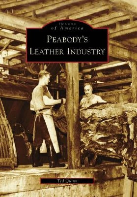 Peabody's Leather Industry by Quinn, Ted