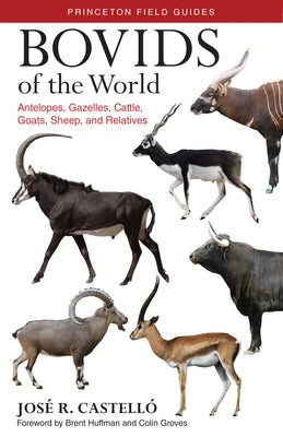 Bovids of the World: Antelopes, Gazelles, Cattle, Goats, Sheep, and Relatives by Castell&#243;, Jos&#233; R.