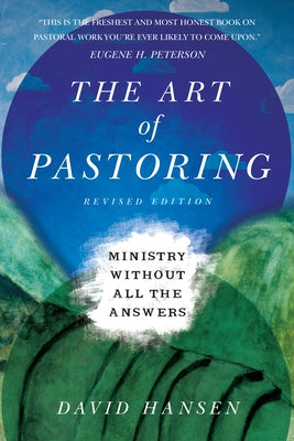 The Art of Pastoring: Ministry Without All the Answers by Hansen, David