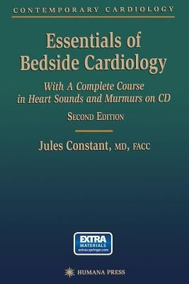 Essentials of Bedside Cardiology: A Complete Course in Heart Sounds and Murmurs by Constant, Jules