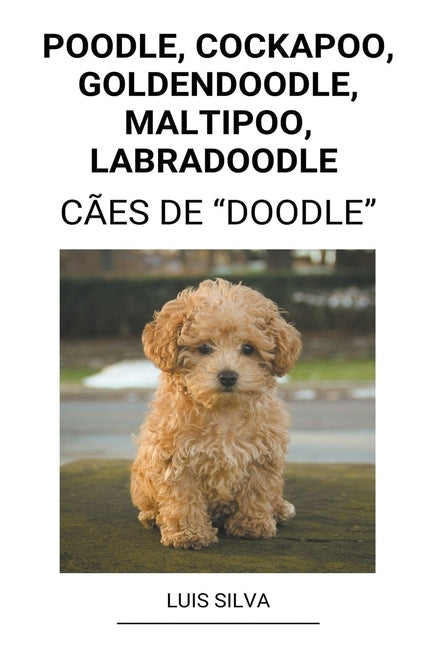 Poodle, Cockapoo, Goldendoodle, Maltipoo, Labradoodle (Cães de "Doodle") by Silva, Luis