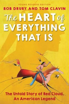 The Heart of Everything That Is: Young Readers Edition by Drury, Bob
