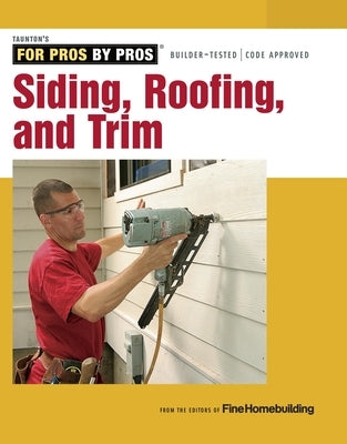 Siding, Roofing, and Trim: Completely Revised and Updated by Fine Homebuilding