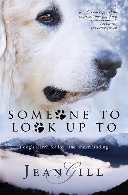 Someone To Look Up To: a dog's search for love and understanding by Gill, Jean