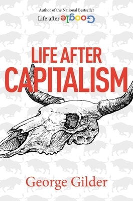 Life After Capitalism by Gilder, George