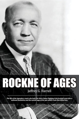 Rockne of Ages by Harrell, Jeffrey G.