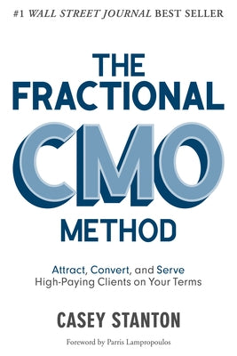 The Fractional Cmo Method: Attract, Convert and Serve High-Paying Clients on Your Terms by Stanton, Casey