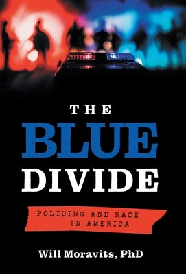 The Blue Divide: Policing and Race in America by Moravits, Will