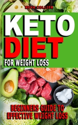 Keto Diet for Weight Loss: Your Essential Guide To Living The Keto Lifestyle - Effective Way To Lose Weight, Boost Brain Health, Balance Hormones by Collier, Neva