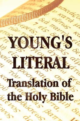 Young's Literal Translation of the Holy Bible - includes Prefaces to 1st, Revised, & 3rd Editions by Young, Robert