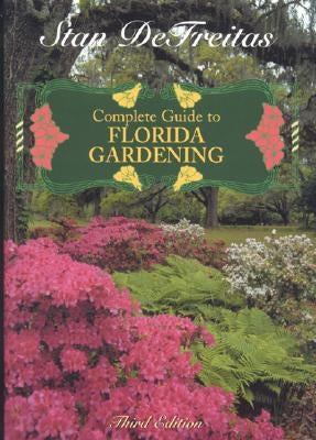 Complete Guide to Florida Gardening by DeFreitas, Stan