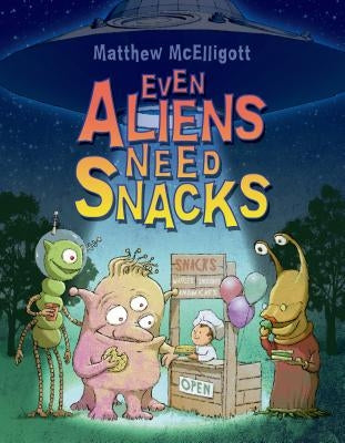 Even Aliens Need Snacks by McElligott, Matthew