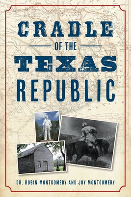 Cradle of the Texas Republic by Montgomery, Robin