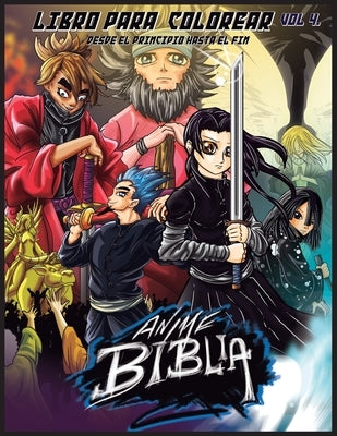 Biblia Anime Desde El Inicio Hasta El Final Vol 4: Libro Para Colorear by Ortiz, Javier H.