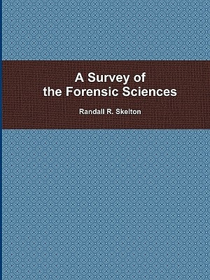 A Survey of the Forensic Sciences by Skelton, Randall