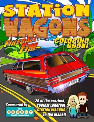Fireball Tim STATION WAGONS Coloring Book: 20 of the coolest, craziest, Longroof Station Wagons on the Planet! by Lawrence, Fireball Tim
