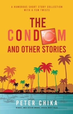 The Condom and Other Stories by Chika, Peter