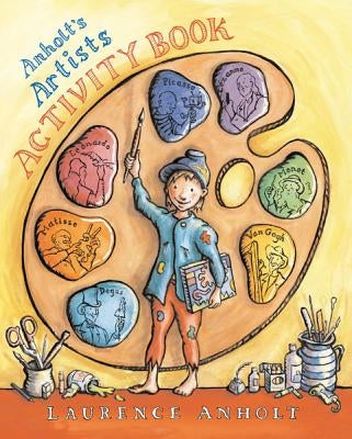 Anholt's Artists Activity Book by Anholt, Laurence