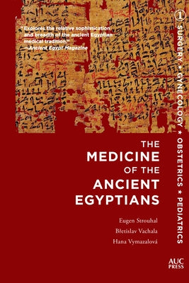 Medicine of the Ancient Egyptians: 1: Surgery, Gynecology, Obstetrics, and Pediatrics by Strouhal, Eugen