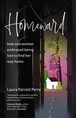 Homeward: how one woman embraced being lost to find her way home by Parrott Perry, Laura