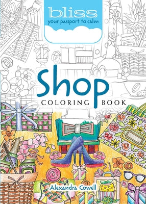 Bliss Shop Coloring Book: Your Passport to Calm by Cowell, Alexandra