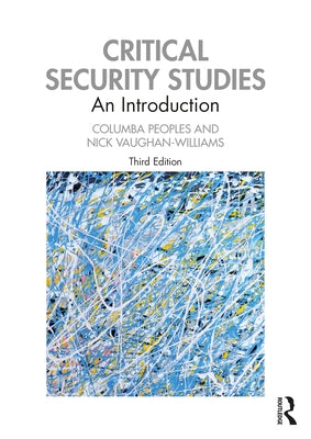 Critical Security Studies: An Introduction by Peoples, Columba
