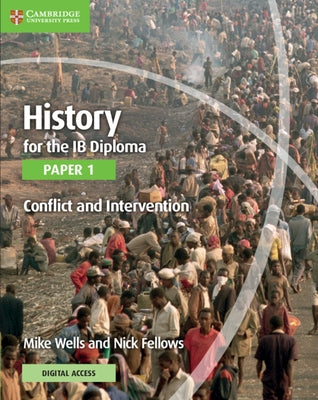 History for the Ib Diploma Paper 1 Conflict and Intervention with Digital Access (2 Years) by Wells, Mike