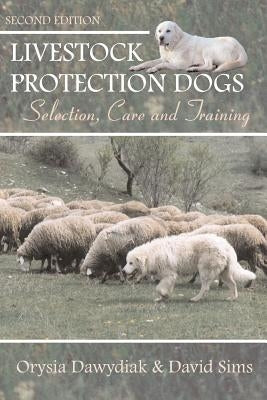 Livestock Protection Dogs: Selection, Care and Training by Sims, David