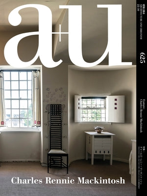 A+u 22:10, 625: Feature: Charles Rennie Mackintosh by A+u Publishing