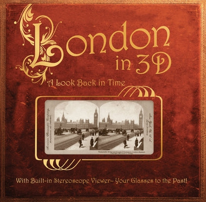 London in 3d: A Look Back in Time: With Built-In Stereoscope Viewer-Your Glasses to the Past! by Dinkins, Greg