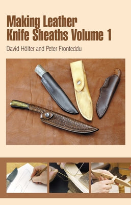 Making Leather Knife Sheaths - Volume 1 by H&#246;lter, David