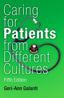 Caring for Patients from Different Cultures: Case Studies from American Hospitals by Galanti, Geri-Ann
