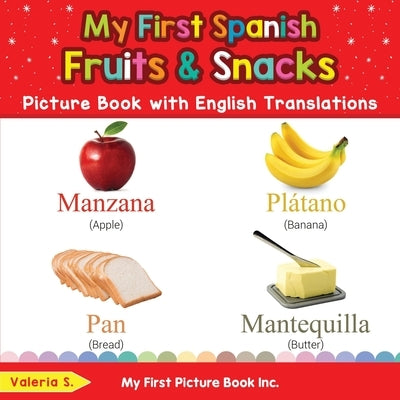 My First Spanish Fruits & Snacks Picture Book with English Translations: Bilingual Early Learning & Easy Teaching Spanish Books for Kids by S, Valeria