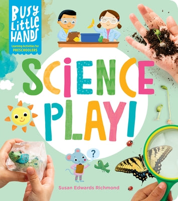 Busy Little Hands: Science Play!: Learning Activities for Preschoolers by Richmond, Susan Edwards