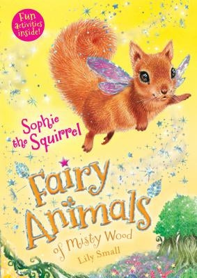 Sophie the Squirrel: Fairy Animals of Misty Wood by Small, Lily