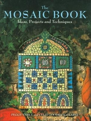 The Mosaic Book: Ideas, Projects and Techniques by Vance, Peggy