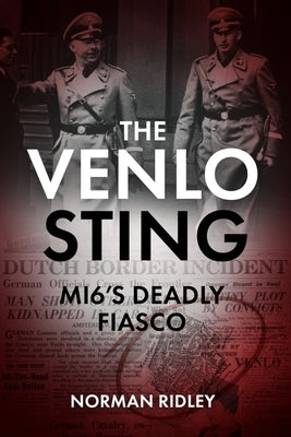 The Venlo Sting: Mi6's Deadly Fiasco by Ridley, Norman