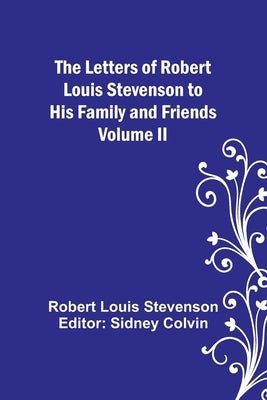 The Letters of Robert Louis Stevenson to his Family and Friends - Volume II by Stevenson, Robert Louis