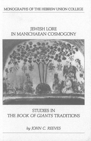 Jewish Lore in Manichaean Cosmogony: Studies in the Book of Giants Traditions by Reeves, John C.