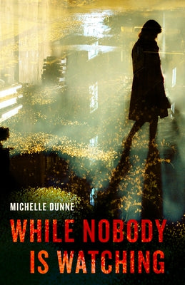 While Nobody Is Watching by Dunne, Michelle