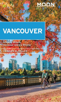 Moon Vancouver: With Victoria, Vancouver Island & Whistler: Neighborhood Walks, Outdoor Adventures, Beloved Local Spots by Heller, Carolyn B.