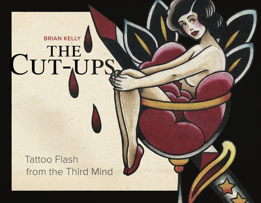 The Cut-Ups: Tattoo Flash from the Third Mind by Kelly, Brian