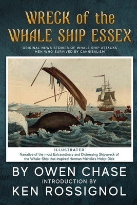 Wreck of the Whale Ship Essex - Illustrated - NARRATIVE OF THE MOST EXTRAORDINAR: Original News Stories of Whale Attacks & Cannabilism by Nickerson, Thomas