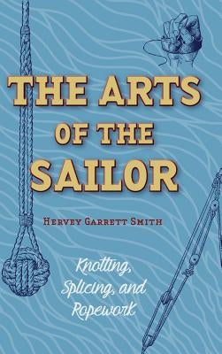 The Arts of the Sailor: Knotting, Splicing and Ropework (Dover Maritime) by Smith, Hervey Garrett