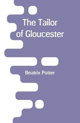 The Tailor of Gloucester by Potter, Beatrix