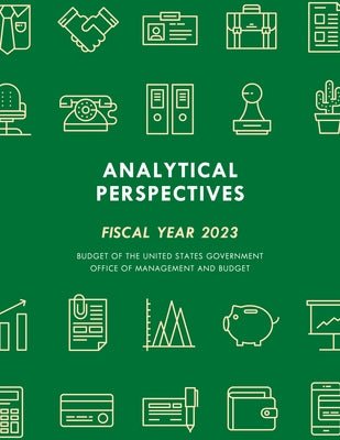 Analytical Perspectives: Budget of the United States Government Fiscal Year 2023 by Executive Office of the President