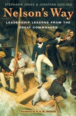 Nelson's Way: Leadership Lessons from the Great Commander by Jones, Stephanie