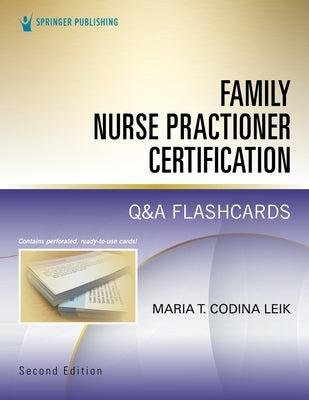 Family Nurse Practitioner Certification Q&A Flashcards, Second Edition by Codina Leik, Maria