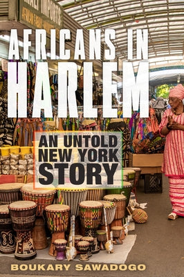 Africans in Harlem: An Untold New York Story by Sawadogo, Boukary